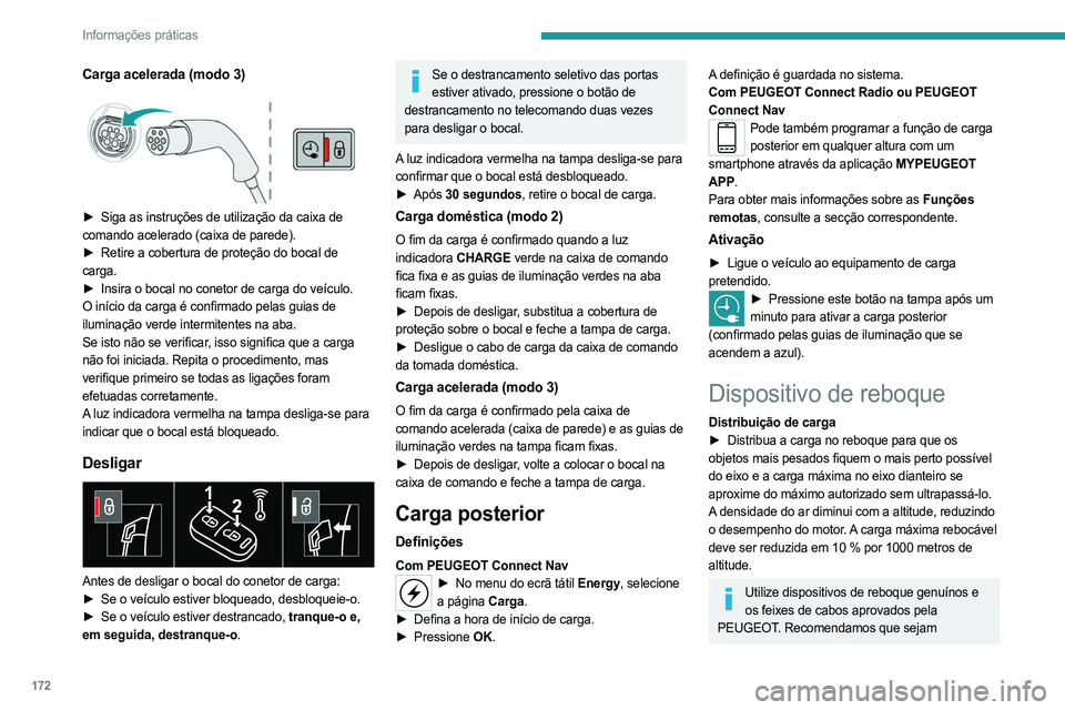 PEUGEOT 508 2021  Manual de utilização (in Portuguese) 172
Informações práticas
Carga acelerada (modo 3) 
 
► Siga as instruções de utilização da caixa de 
comando acelerado (caixa de parede).
►
 
Retire a cobertura de proteção do bocal de
  