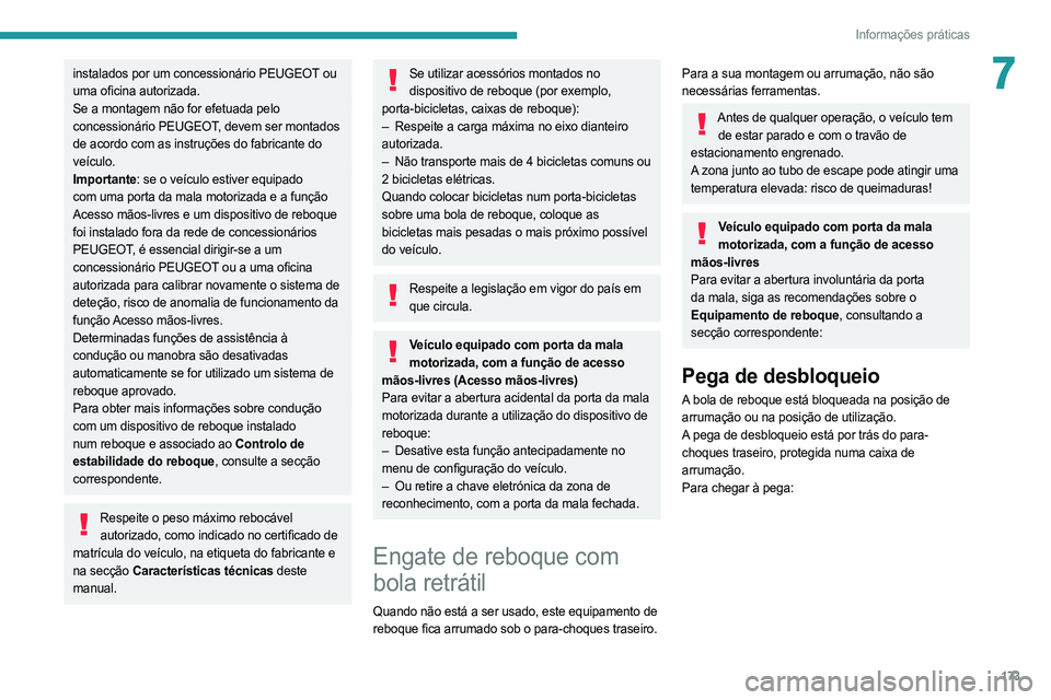 PEUGEOT 508 2021  Manual de utilização (in Portuguese) 173
Informações práticas
7instalados por um concessionário PEUGEOT ou 
uma oficina autorizada.
Se a montagem não for efetuada pelo 
concessionário PEUGEOT, devem ser montados 
de acordo com as i