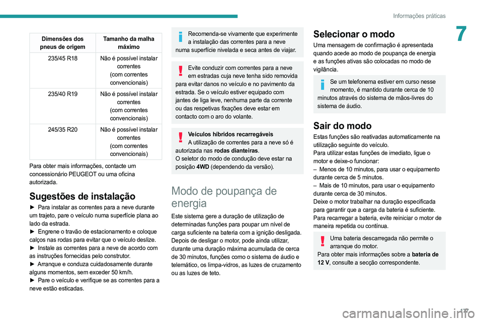 PEUGEOT 508 2021  Manual de utilização (in Portuguese) 177
Informações práticas
7Dimensões dos 
pneus de origem Tamanho da malha 
máximo
235/45 R18 Não é possível instalar  correntes
(com correntes 
convencionais)
235/40 R19 Não é possível inst