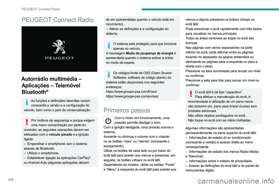 PEUGEOT 508 2021  Manual de utilização (in Portuguese) 216
PEUGEOT Connect Radio
PEUGEOT Connect Radio 
 
Autorrádio multimédia – Aplicações – Telemóvel 
Bluetooth
®
As funções e definições descritas variam 
consoante a versão e a configura