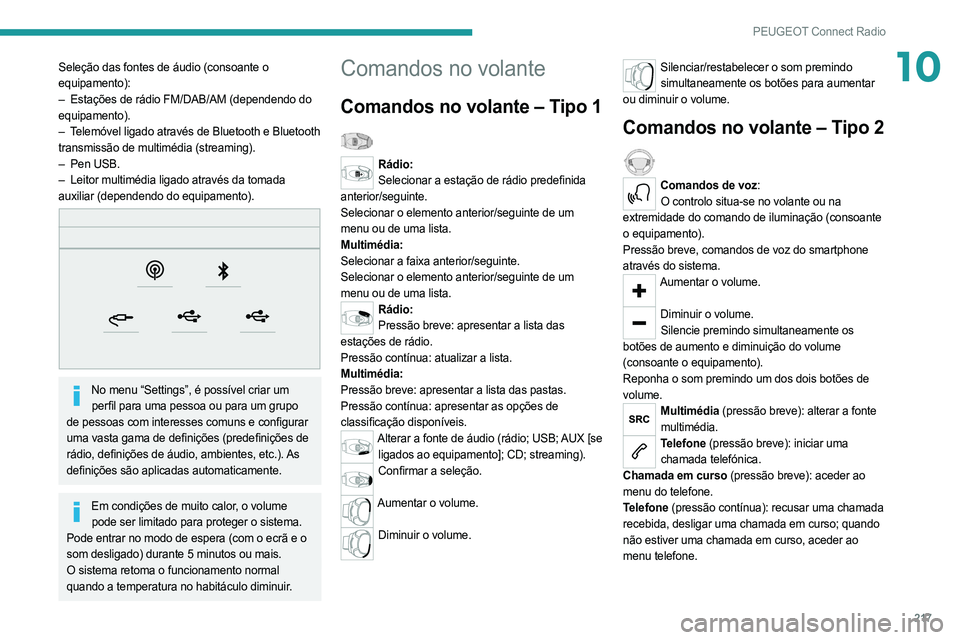 PEUGEOT 508 2021  Manual de utilização (in Portuguese) 217
PEUGEOT Connect Radio
10Seleção das fontes de áudio (consoante o 
equipamento):
– 
Estações de rádio FM/DAB/AM (dependendo do
  
equipamento).
–
 
T
 elemóvel ligado através de Bluetoo