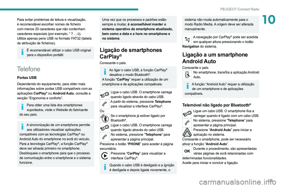PEUGEOT 508 2021  Manual de utilização (in Portuguese) 223
PEUGEOT Connect Radio
10Para evitar problemas de leitura e visualização, 
é recomendável escolher nomes de ficheiro 
com menos 20 caracteres que não contenham 
caracteres especiais (por exemp