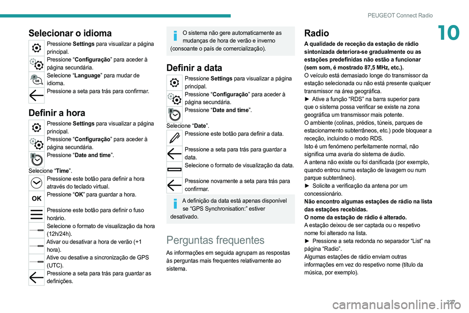 PEUGEOT 508 2021  Manual de utilização (in Portuguese) 227
PEUGEOT Connect Radio
10Selecionar o idioma
Pressione Settings para visualizar a página 
principal.
Pressione “Configuração” para aceder à  página secundária.
Selecione “Language” pa