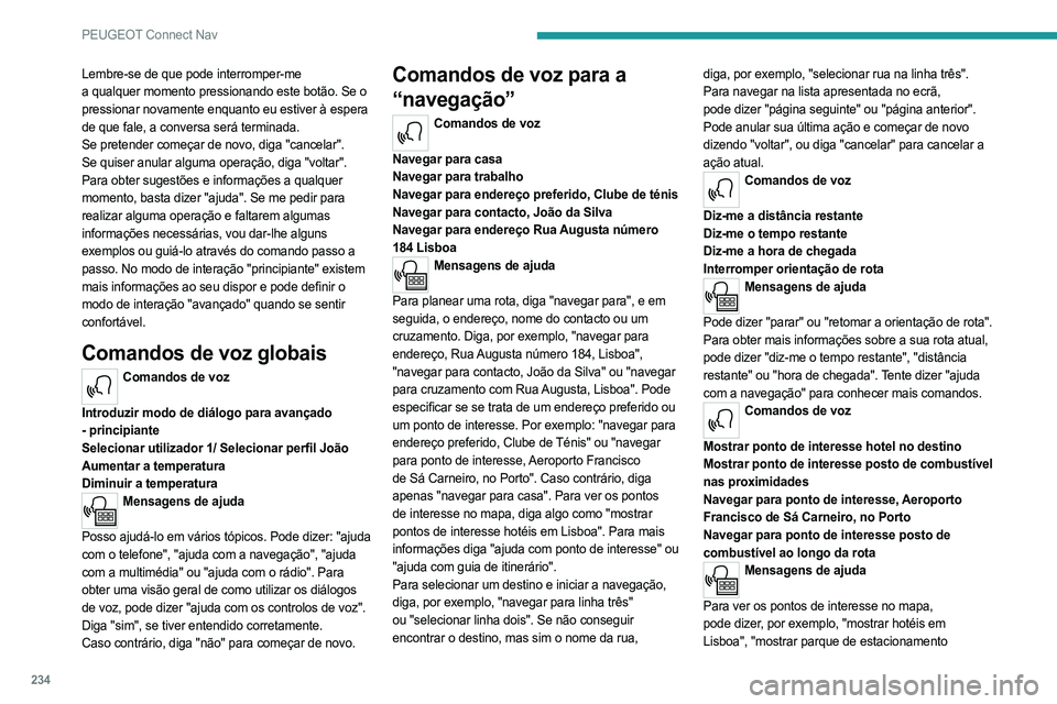 PEUGEOT 508 2021  Manual de utilização (in Portuguese) 234
PEUGEOT Connect Nav
Lembre-se de que pode interromper-me 
a   qualquer   momento pressionando   este botão. Se o 
pressionar novamente
  enquanto   eu   estiver à espera 
de que fale, a
  conver