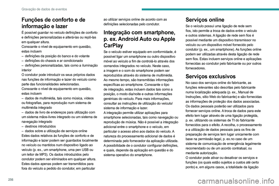 PEUGEOT 508 2021  Manual de utilização (in Portuguese) 256
Gravação de dados de eventos
de rede sem fios do veículo. Isto não inclui funções 
e serviços estatutários, tais como um sistema de 
comunicação de emergência. 
Serviços de terceiros
S