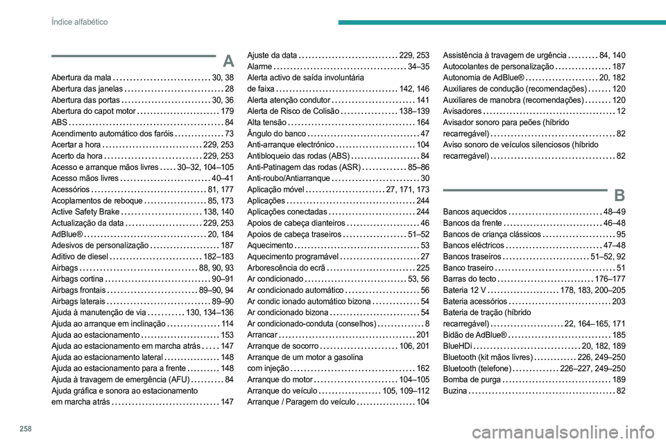 PEUGEOT 508 2021  Manual de utilização (in Portuguese) 258
Índice alfabético
A
Abertura da mala    30,   38
Abertura das janelas     
28
Abertura das portas
    
30,   36
Abertura do capot motor
   
179
ABS
    
84
Acendimento automático dos faróis
  