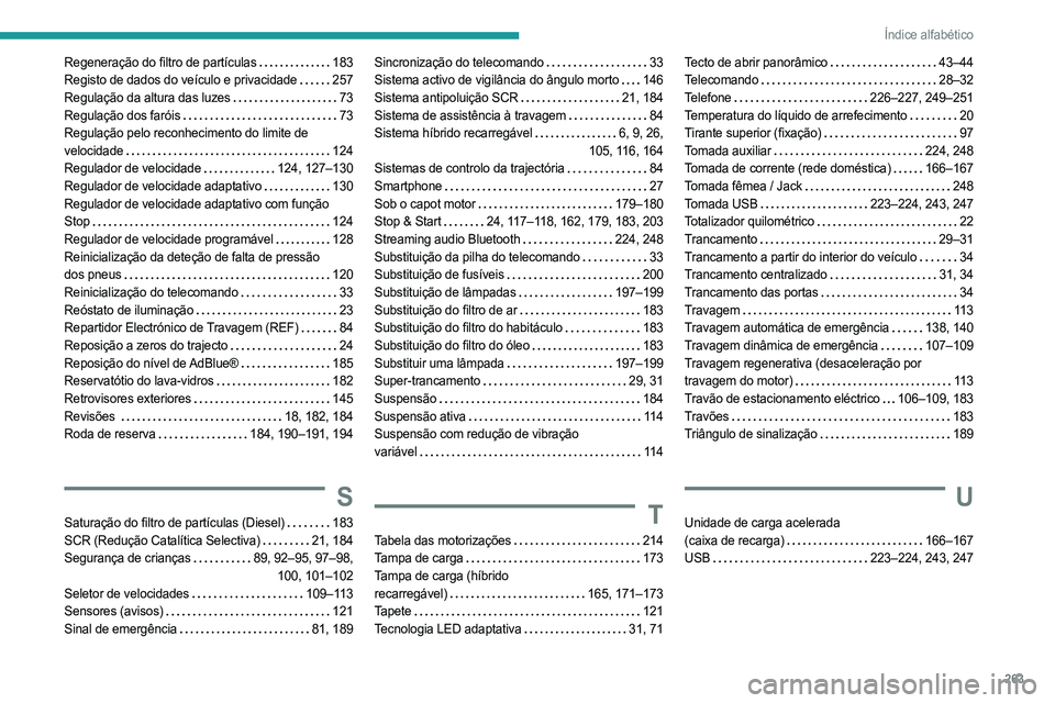 PEUGEOT 508 2021  Manual de utilização (in Portuguese) 263
Índice alfabético
Regeneração do filtro de partículas    183
Registo de dados do veículo e privacidade    
257
Regulação da altura das luzes
   
73
Regulação dos faróis
    
73
Regulaç