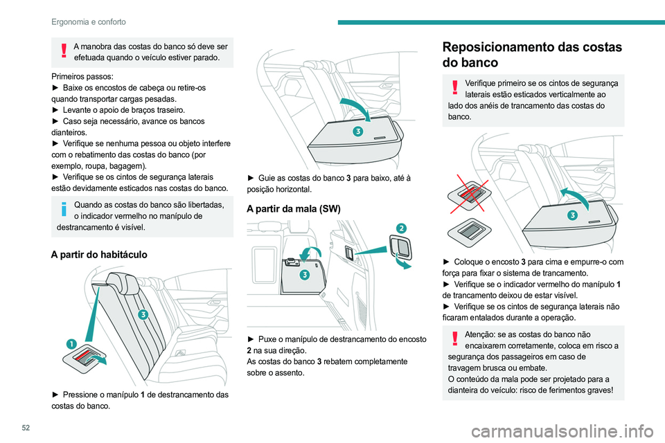 PEUGEOT 508 2021  Manual de utilização (in Portuguese) 52
Ergonomia e conforto
Aquecimento e ventilação
Entrada de ar
O ar que circula no habitáculo é filtrado e provém do 
exterior através da grelha situada na base do para-
brisas e do interior no 