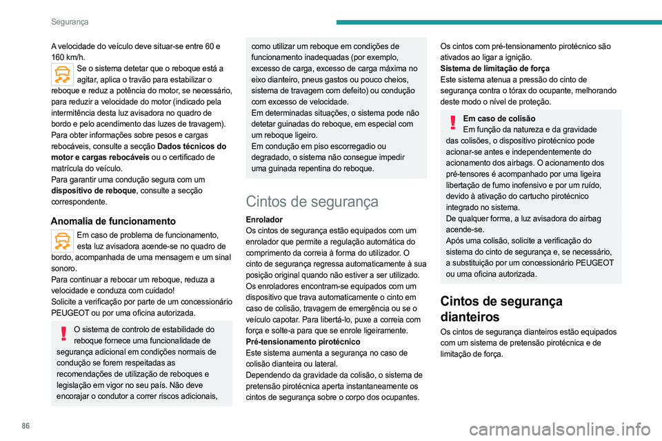 PEUGEOT 508 2021  Manual de utilização (in Portuguese) 86
Segurança
Cintos de segurança traseiros 
 
Cada um dos bancos traseiros tem um cinto 
de segurança com três pontos de fixação e um 
enrolador.
Os bancos das pontas estão equipados com um 
si