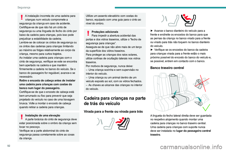 PEUGEOT 508 2021  Manual de utilização (in Portuguese) 92
Segurança
Cadeira para crianças na parte 
dianteira do veículo
 
 
► Regule o banco do passageiro dianteiro para 
a posição mais elevada e posição longitudinal 
totalmente para trás,  com