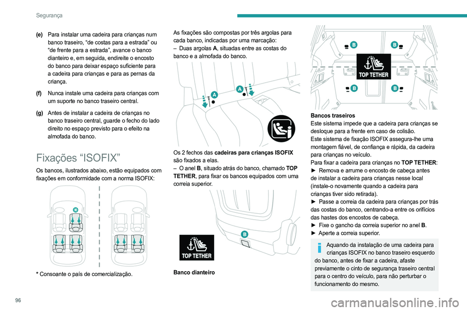 PEUGEOT 508 2021  Manual de utilização (in Portuguese) 96
Segurança
A instalação incorreta de uma cadeira para crianças num veículo compromete a 
segurança da criança em caso de acidente.
Respeite rigorosamente as instruções de 
montagem indicada