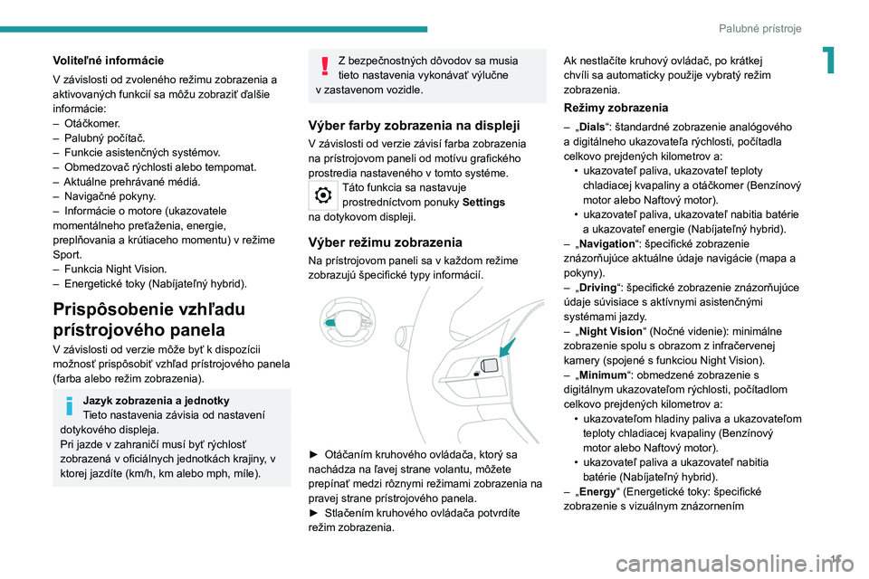 PEUGEOT 508 2021  Návod na použitie (in Slovakian) 11
Palubné prístroje
1Voliteľné informácie
V závislosti od zvoleného režimu zobrazenia a 
aktivovaných funkcií sa môžu zobraziť ďalšie 
informácie:
– 
Otáčkomer
 .
–
 
Palubný p