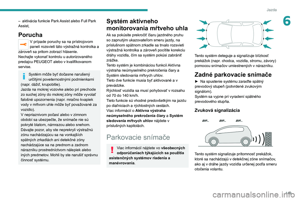 PEUGEOT 508 2021 Návod na použitie (in Slovakian) 149
Jazda
6– aktivácia funkcie Park Assist alebo Full Park
Assist,
Porucha
V prípade poruchy sa na prístrojovom
paneli rozsvieti táto výstražná kontrolka a
zároveň sa pritom zobrazí hl PEUGEOT 508 2021 Návod na použitie (in Slovakian) 149
Jazda
6– aktivácia funkcie Park Assist alebo Full Park
Assist,
Porucha
V prípade poruchy sa na prístrojovom
paneli rozsvieti táto výstražná kontrolka a
zároveň sa pritom zobrazí hl