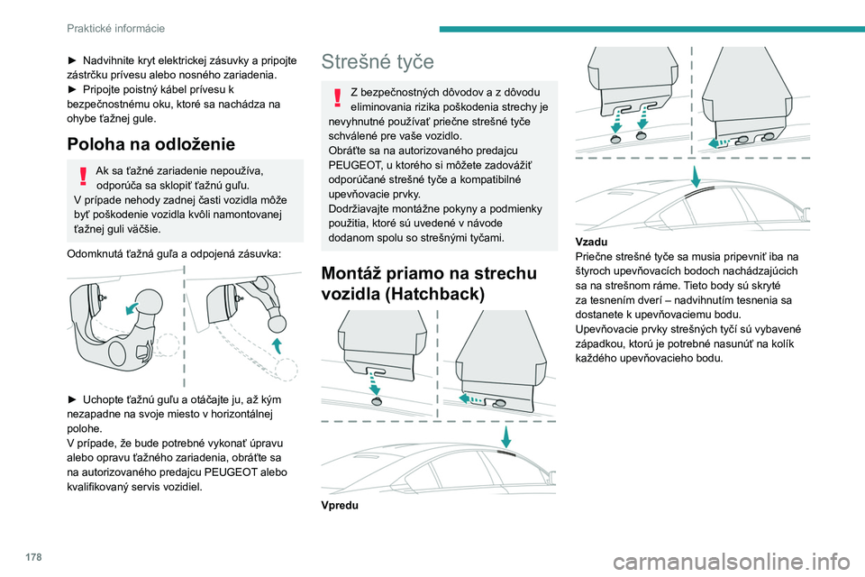 PEUGEOT 508 2021 Návod na použitie (in Slovakian) 178
Praktické informácie
Montáž na pozdĺžne strešné
tyče (SW)
Priečne strešné tyče musíte pripevniť na
miestach označených značkami vygravírovanými
na pozdĺžnych tyčiach. PEUGEOT 508 2021 Návod na použitie (in Slovakian) 178
Praktické informácie
Montáž na pozdĺžne strešné
tyče (SW)
Priečne strešné tyče musíte pripevniť na
miestach označených značkami vygravírovanými
na pozdĺžnych tyčiach.
