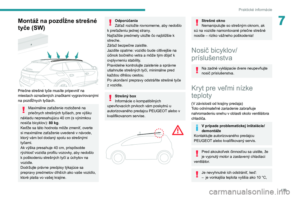 PEUGEOT 508 2021 Návod na použitie (in Slovakian) 179
Praktické informácie
7Montáž na pozdĺžne strešné
tyče (SW)
Priečne strešné tyče musíte pripevniť na
miestach označených značkami vygravírovanými
na pozdĺžnych tyčiach PEUGEOT 508 2021 Návod na použitie (in Slovakian) 179
Praktické informácie
7Montáž na pozdĺžne strešné
tyče (SW)
Priečne strešné tyče musíte pripevniť na
miestach označených značkami vygravírovanými
na pozdĺžnych tyčiach
