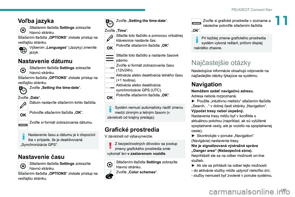 PEUGEOT 508 2021 Návod na použitie (in Slovakian) 257
PEUGEOT Connect Nav
11Voľba jazyka
Stlačením tlačidla Settings zobrazíte
hlavnú stránku.
Stlačením tlačidla „ OPTIONS“ získate prístup na
vedľajšiu stránku.
Výberom „Langua PEUGEOT 508 2021 Návod na použitie (in Slovakian) 257
PEUGEOT Connect Nav
11Voľba jazyka
Stlačením tlačidla Settings zobrazíte
hlavnú stránku.
Stlačením tlačidla „ OPTIONS“ získate prístup na
vedľajšiu stránku.
Výberom „Langua