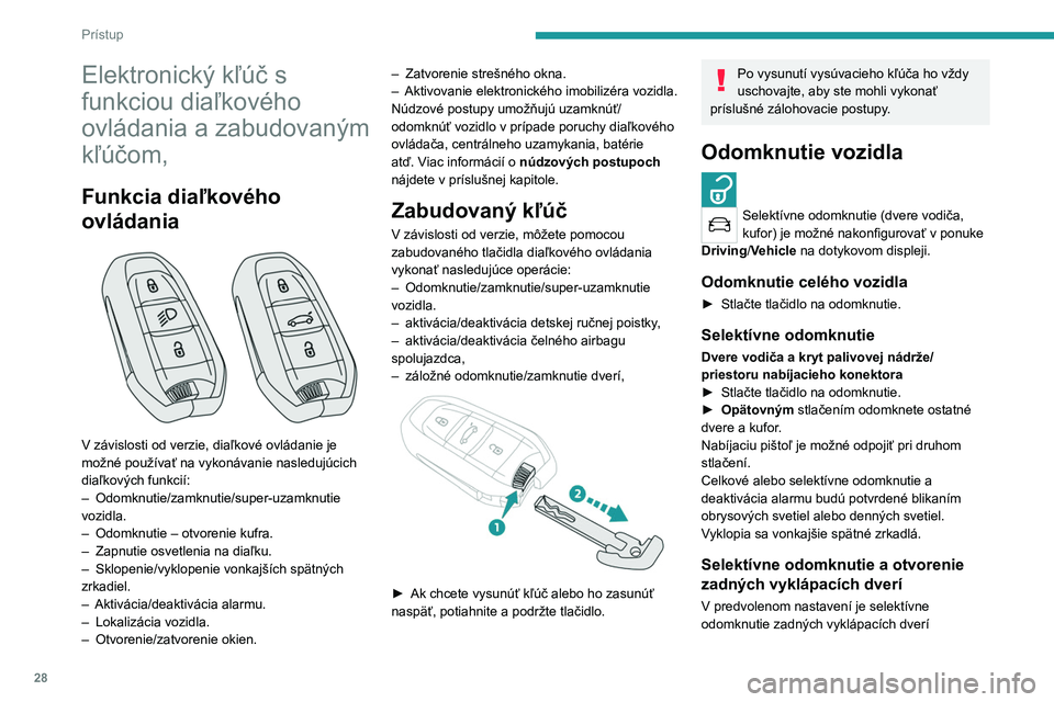 PEUGEOT 508 2021 Návod na použitie (in Slovakian) 28
Prístup
Elektronický kľúč s
funkciou diaľkového
ovládania a zabudovaným
kľúčom,
Funkcia diaľkového
ovládania
V závislosti od verzie, diaľkové ovládanie je
možné použ PEUGEOT 508 2021 Návod na použitie (in Slovakian) 28
Prístup
Elektronický kľúč s
funkciou diaľkového
ovládania a zabudovaným
kľúčom,
Funkcia diaľkového
ovládania
V závislosti od verzie, diaľkové ovládanie je
možné použ