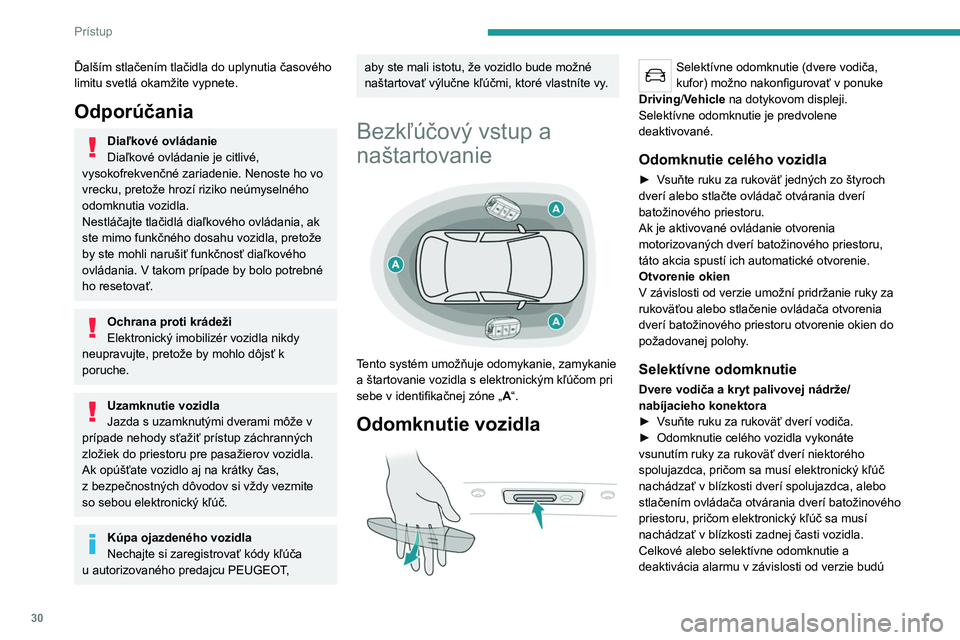 PEUGEOT 508 2021 Návod na použitie (in Slovakian) 30
Prístup
Ďalším stlačením tlačidla do uplynutia časového
limitu svetlá okamžite vypnete.
Odporúčania
Diaľkové ovládanie
Diaľkové ovládanie je citlivé,
vysokofrekvenčné zariad PEUGEOT 508 2021 Návod na použitie (in Slovakian) 30
Prístup
Ďalším stlačením tlačidla do uplynutia časového
limitu svetlá okamžite vypnete.
Odporúčania
Diaľkové ovládanie
Diaľkové ovládanie je citlivé,
vysokofrekvenčné zariad