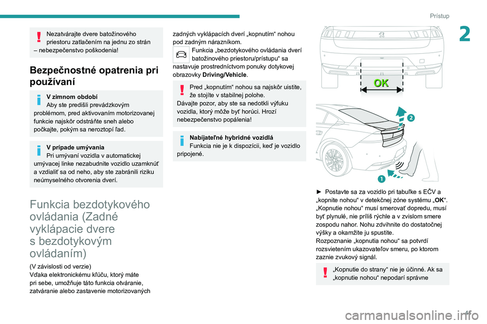 PEUGEOT 508 2021 Návod na použitie (in Slovakian) 41
Prístup
2Nezatvárajte dvere batožinového
priestoru zatlačením na jednu zo strán
– nebezpečenstvo poškodenia!
Bezpečnostné opatrenia pri
používaní
V zimnom období
Aby ste prediš PEUGEOT 508 2021 Návod na použitie (in Slovakian) 41
Prístup
2Nezatvárajte dvere batožinového
priestoru zatlačením na jednu zo strán
– nebezpečenstvo poškodenia!
Bezpečnostné opatrenia pri
používaní
V zimnom období
Aby ste prediš
