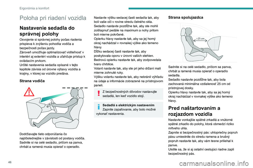 PEUGEOT 508 2021 Návod na použitie (in Slovakian) 46
Ergonómia a komfort
Poloha pri riadení vozidla
Nastavenie sedadla do
správnej polohy
Osvojenie si správnej polohy počas riadenia
prispieva k zvýšeniu pohodlia vodiča a
bezpečnosti poča PEUGEOT 508 2021 Návod na použitie (in Slovakian) 46
Ergonómia a komfort
Poloha pri riadení vozidla
Nastavenie sedadla do
správnej polohy
Osvojenie si správnej polohy počas riadenia
prispieva k zvýšeniu pohodlia vodiča a
bezpečnosti poča