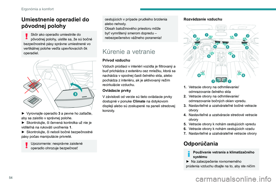 PEUGEOT 508 2021 Návod na použitie (in Slovakian) 54
Ergonómia a komfort
Umiestnenie operadiel do
pôvodnej polohy
Skôr ako operadlo umiestnite do
pôvodnej polohy, uistite sa, že sú bočné
bezpečnostné pásy správne umiestnené vo
vertik PEUGEOT 508 2021 Návod na použitie (in Slovakian) 54
Ergonómia a komfort
Umiestnenie operadiel do
pôvodnej polohy
Skôr ako operadlo umiestnite do
pôvodnej polohy, uistite sa, že sú bočné
bezpečnostné pásy správne umiestnené vo
vertik