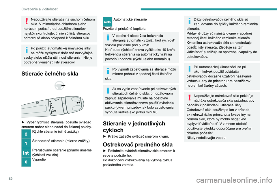 PEUGEOT 508 2021 Návod na použitie (in Slovakian) 80
Osvetlenie a viditeľnosť
Stierač zadného skla (SW)
► Otočte ovládací prstenec tak, aby sa
požadovaný znak nachádzal oproti značke.
Vypnuté
Prerušované stieranie
Stieranie s os PEUGEOT 508 2021 Návod na použitie (in Slovakian) 80
Osvetlenie a viditeľnosť
Stierač zadného skla (SW)
► Otočte ovládací prstenec tak, aby sa
požadovaný znak nachádzal oproti značke.
Vypnuté
Prerušované stieranie
Stieranie s os