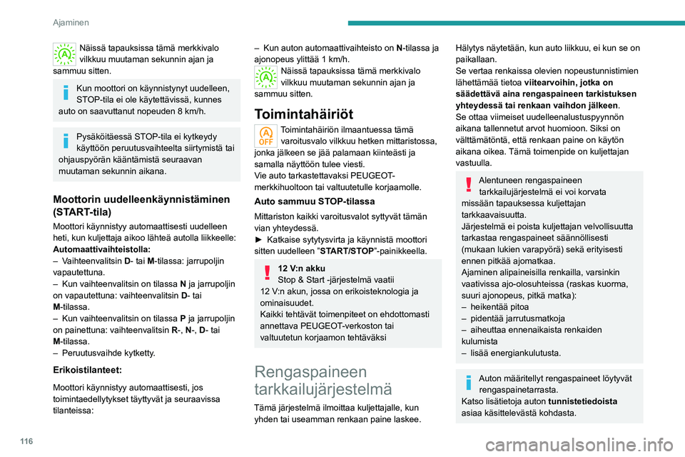 PEUGEOT 508 2021 Omistajan Käsikirja (in Finnish) 11 6
Ajaminen
Rengaspaineiden tarkistus
Rengaspaineiden tarkistus on tehtävä
kuukausittain kylmistä renkaista (auto
on seisonut vähintään yhden tunnin tai
kohtuullisella nopeudella ajetun all PEUGEOT 508 2021 Omistajan Käsikirja (in Finnish) 11 6
Ajaminen
Rengaspaineiden tarkistus
Rengaspaineiden tarkistus on tehtävä
kuukausittain kylmistä renkaista (auto
on seisonut vähintään yhden tunnin tai
kohtuullisella nopeudella ajetun all