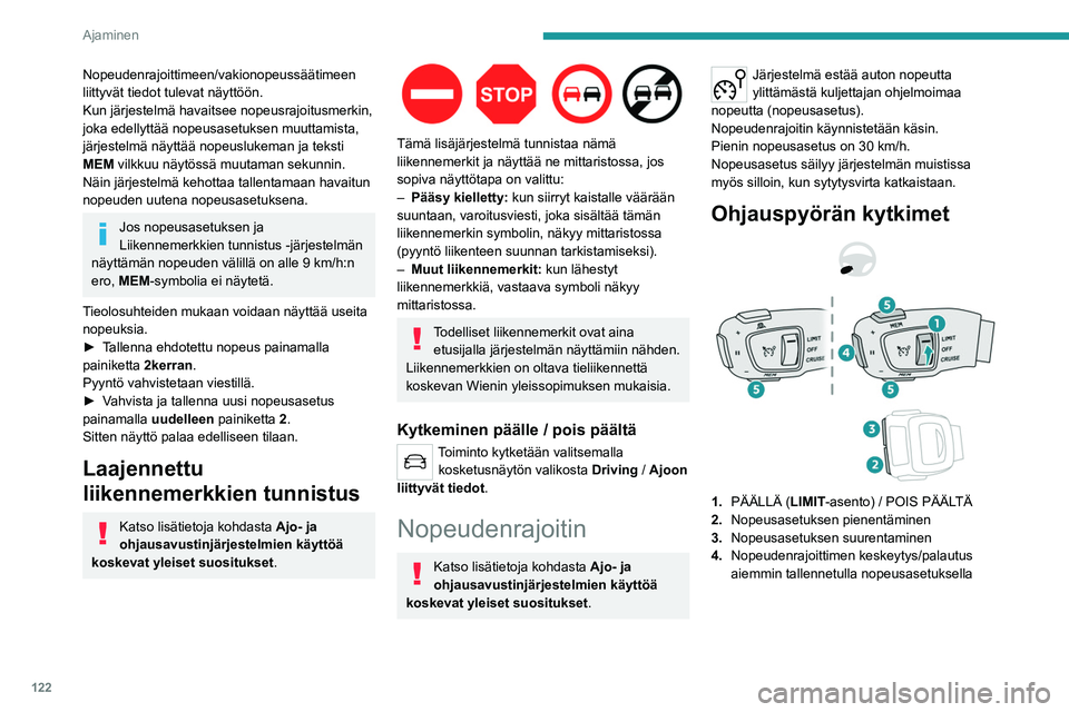 PEUGEOT 508 2021 Omistajan Käsikirja (in Finnish) 122
Ajaminen
5.Mallin mukaan:
Ajonopeuksien tallentamistoiminnolla
tallennettujen nopeusrajojen näyttäminen
tai
Nopeusrajoitusmerkkien Liikennemerkkien
tunnistus tunnistusjärjestelmän ehdottaman PEUGEOT 508 2021 Omistajan Käsikirja (in Finnish) 122
Ajaminen
5.Mallin mukaan:
Ajonopeuksien tallentamistoiminnolla
tallennettujen nopeusrajojen näyttäminen
tai
Nopeusrajoitusmerkkien Liikennemerkkien
tunnistus tunnistusjärjestelmän ehdottaman