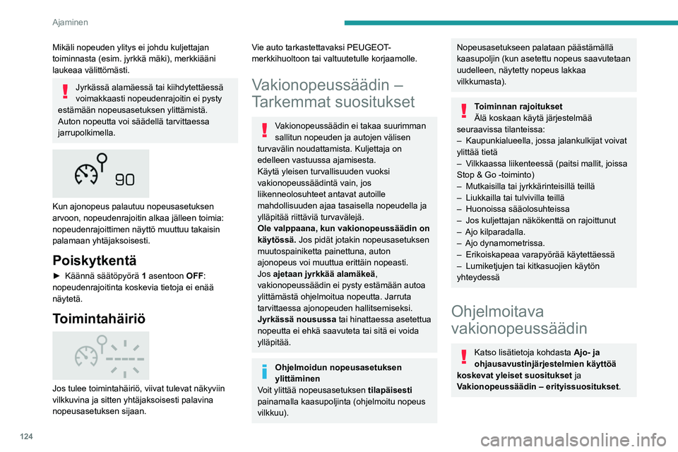 PEUGEOT 508 2021 Omistajan Käsikirja (in Finnish) 124
Ajaminen
Tämä järjestelmä säilyttää automaattisesti kuljettajan ohjelmoiman ajonopeuden
(nopeusasetus) ilman, että kaasupoljinta
painetaan.
Vakionopeussäädin kytketään päälle
manu PEUGEOT 508 2021 Omistajan Käsikirja (in Finnish) 124
Ajaminen
Tämä järjestelmä säilyttää automaattisesti kuljettajan ohjelmoiman ajonopeuden
(nopeusasetus) ilman, että kaasupoljinta
painetaan.
Vakionopeussäädin kytketään päälle
manu