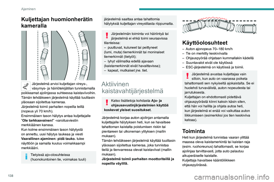 PEUGEOT 508 2021 Omistajan Käsikirja (in Finnish) 138
Ajaminen
Ajo-olosuhteet ja niihin liittyvät ilmoitukset
Jotta saat mittaristoon näkyviin kaikki tarvittavat tiedot, sinun on \
ensin valittava näyttötapa Ajaminen.
Alla olevassa taulukossa kuv PEUGEOT 508 2021 Omistajan Käsikirja (in Finnish) 138
Ajaminen
Ajo-olosuhteet ja niihin liittyvät ilmoitukset
Jotta saat mittaristoon näkyviin kaikki tarvittavat tiedot, sinun on \
ensin valittava näyttötapa Ajaminen.
Alla olevassa taulukossa kuv