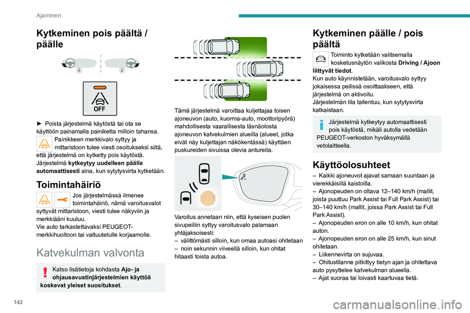 PEUGEOT 508 2021 Omistajan Käsikirja (in Finnish) 142
Ajaminen
– Autolla ei vedetä perävaunua, asuntovaunua
tms.
Toiminnan rajoitukset
Kytkeminen pois päältä /
päälle
► Poista järjestelmä käytöstä tai ota s PEUGEOT 508 2021 Omistajan Käsikirja (in Finnish) 142
Ajaminen
– Autolla ei vedetä perävaunua, asuntovaunua
tms.
Toiminnan rajoitukset
Kytkeminen pois päältä /
päälle
► Poista järjestelmä käytöstä tai ota s