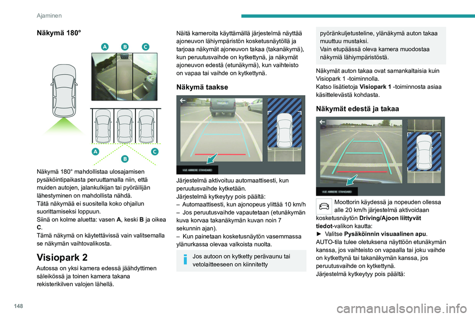 PEUGEOT 508 2021 Omistajan Käsikirja (in Finnish) 148
Ajaminen
– Automaattisesti yli 30 km/h:n nopeudessa
(kuva katoaa väliaikaisesti 20 km/h:n
nopeudessa).
– Kun painetaan kosketusnäytön vasemmassa
ylänurkassa olevaa valkoista nuolta.
Va PEUGEOT 508 2021 Omistajan Käsikirja (in Finnish) 148
Ajaminen
– Automaattisesti yli 30 km/h:n nopeudessa
(kuva katoaa väliaikaisesti 20 km/h:n
nopeudessa).
– Kun painetaan kosketusnäytön vasemmassa
ylänurkassa olevaa valkoista nuolta.
Va