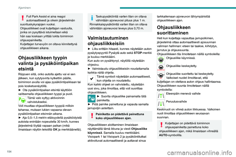 PEUGEOT 508 2021 Omistajan Käsikirja (in Finnish) 154
Ajaminen
Ohjausliikkeissä ohjauspyörä
pyörähtelee nopeasti. Älä pidä kiinni
ohjauspyörästä äläkä laita käsiä ohjauspyörän
keskitankojen väliin. Varo esineitä, jotka
todenn PEUGEOT 508 2021 Omistajan Käsikirja (in Finnish) 154
Ajaminen
Ohjausliikkeissä ohjauspyörä
pyörähtelee nopeasti. Älä pidä kiinni
ohjauspyörästä äläkä laita käsiä ohjauspyörän
keskitankojen väliin. Varo esineitä, jotka
todenn