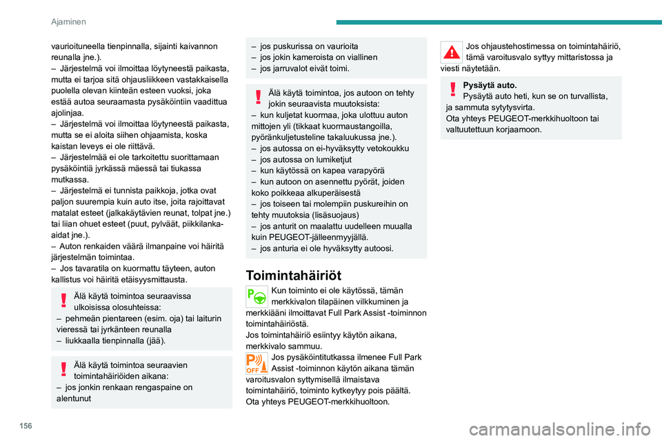 PEUGEOT 508 2021 Omistajan Käsikirja (in Finnish) 156
Ajaminen
vaurioituneella tienpinnalla, sijainti kaivannon
reunalla jne.).
–
Järjestelmä voi ilmoittaa löytyneestä paikasta,
mutta ei tarjoa sitä ohjausliikkeen vastakkaisella
puolella o PEUGEOT 508 2021 Omistajan Käsikirja (in Finnish) 156
Ajaminen
vaurioituneella tienpinnalla, sijainti kaivannon
reunalla jne.).
–
Järjestelmä voi ilmoittaa löytyneestä paikasta,
mutta ei tarjoa sitä ohjausliikkeen vastakkaisella
puolella o