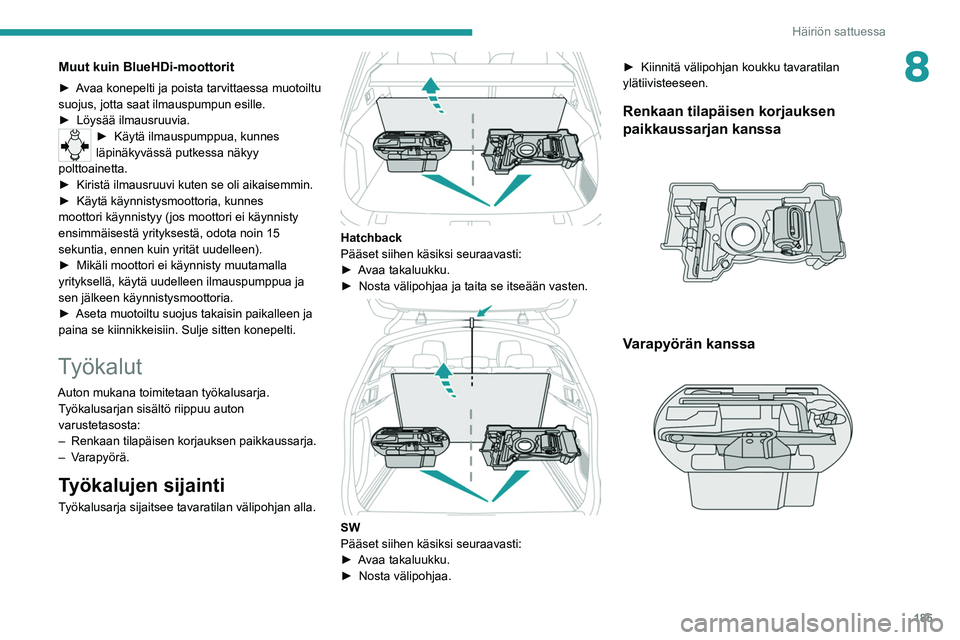 PEUGEOT 508 2021 Omistajan Käsikirja (in Finnish) 185
Häiriön sattuessa
8Muut kuin BlueHDi-moottorit
►  Avaa konepelti ja poista tarvittaessa muotoiltu suojus, jotta saat ilmauspumpun esille.
► Löysää   ilmausruuvia.
►  PEUGEOT 508 2021 Omistajan Käsikirja (in Finnish) 185
Häiriön sattuessa
8Muut kuin BlueHDi-moottorit
►  Avaa konepelti ja poista tarvittaessa muotoiltu suojus, jotta saat ilmauspumpun esille.
► Löysää   ilmausruuvia.
► 