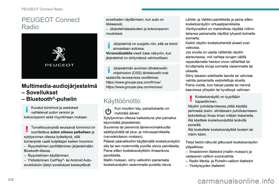 PEUGEOT 508 2021  Omistajan Käsikirja (in Finnish) 212
PEUGEOT Connect Radio
PEUGEOT Connect 
Radio
 
 
Multimedia-audiojärjestelmä 
– Sovellukset 
– Bluetooth
®-puhelin
Kuvatut toiminnot ja asetukset 
vaihtelevat auton version ja 
kokoonpanon 