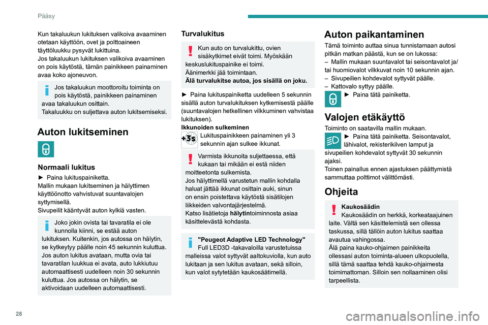 PEUGEOT 508 2021  Omistajan Käsikirja (in Finnish) 28
Pääsy
Kun takaluukun lukituksen valikoiva avaaminen 
otetaan käyttöön, ovet ja polttoaineen 
täyttöluukku pysyvät lukittuina.
Jos takaluukun lukituksen valikoiva avaaminen 
on pois käytös