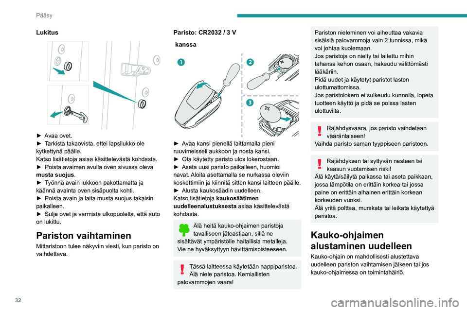 PEUGEOT 508 2021  Omistajan Käsikirja (in Finnish) 32
Pääsy
Lukitus 
 
►  Avaa ovet.
►  Tarkista   takaovista,   ettei   lapsilukko   ole  
kytkettynä päälle.
Katso lisätietoja asiaa käsittelevästä kohdasta.
► 

Poista