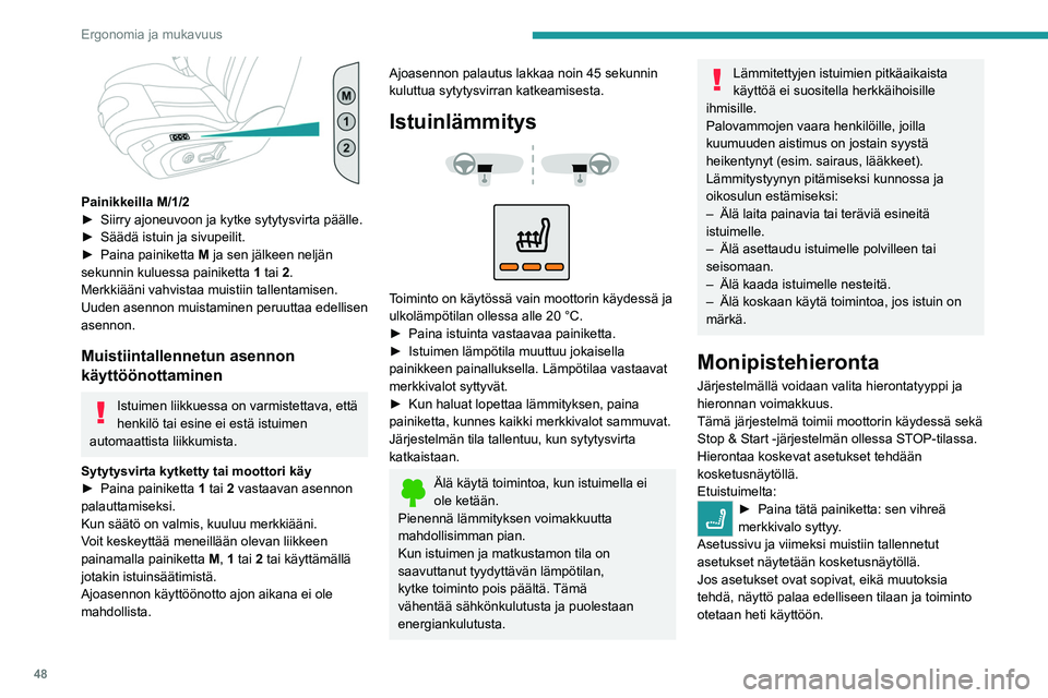 PEUGEOT 508 2021  Omistajan Käsikirja (in Finnish) 48
Ergonomia ja mukavuus
Istuimet on säädettävä yksi kerrallaan aloittaen 
kuljettajan istuimesta.
Asetusten muokkaaminen:
►  Aloita kuljettajan istuimesta.
►  Valitse hieronnan vo