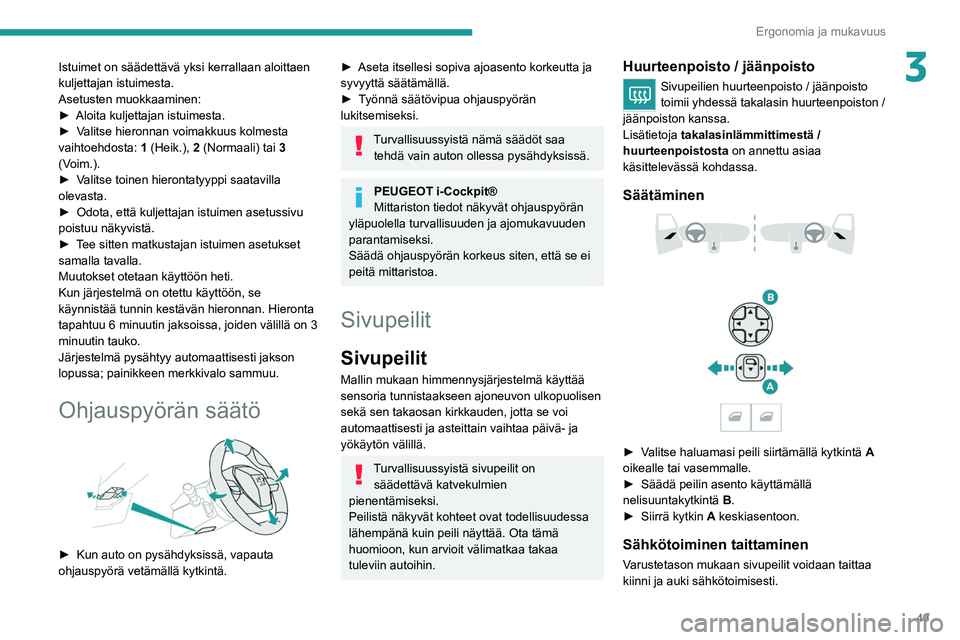 PEUGEOT 508 2021 Omistajan Käsikirja (in Finnish) 49
Ergonomia ja mukavuus
3Istuimet on säädettävä yksi kerrallaan aloittaen
kuljettajan istuimesta.
Asetusten muokkaaminen:
► Aloita kuljettajan istuimesta.
► Valitse
hieronna PEUGEOT 508 2021 Omistajan Käsikirja (in Finnish) 49
Ergonomia ja mukavuus
3Istuimet on säädettävä yksi kerrallaan aloittaen
kuljettajan istuimesta.
Asetusten muokkaaminen:
► Aloita kuljettajan istuimesta.
► Valitse
hieronna