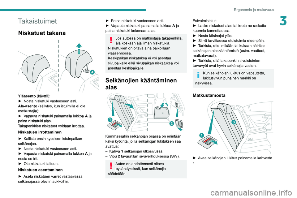 PEUGEOT 508 2021 Omistajan Käsikirja (in Finnish) 51
Ergonomia ja mukavuus
3Takaistuimet
Niskatuet takana
Yläasento (käyttö):
► Nosta niskatuki vasteeseen asti.
Ala-asento (säilytys, kun istuimilla ei ole
matkustajia):
► PEUGEOT 508 2021 Omistajan Käsikirja (in Finnish) 51
Ergonomia ja mukavuus
3Takaistuimet
Niskatuet takana
Yläasento (käyttö):
► Nosta niskatuki vasteeseen asti.
Ala-asento (säilytys, kun istuimilla ei ole
matkustajia):
►