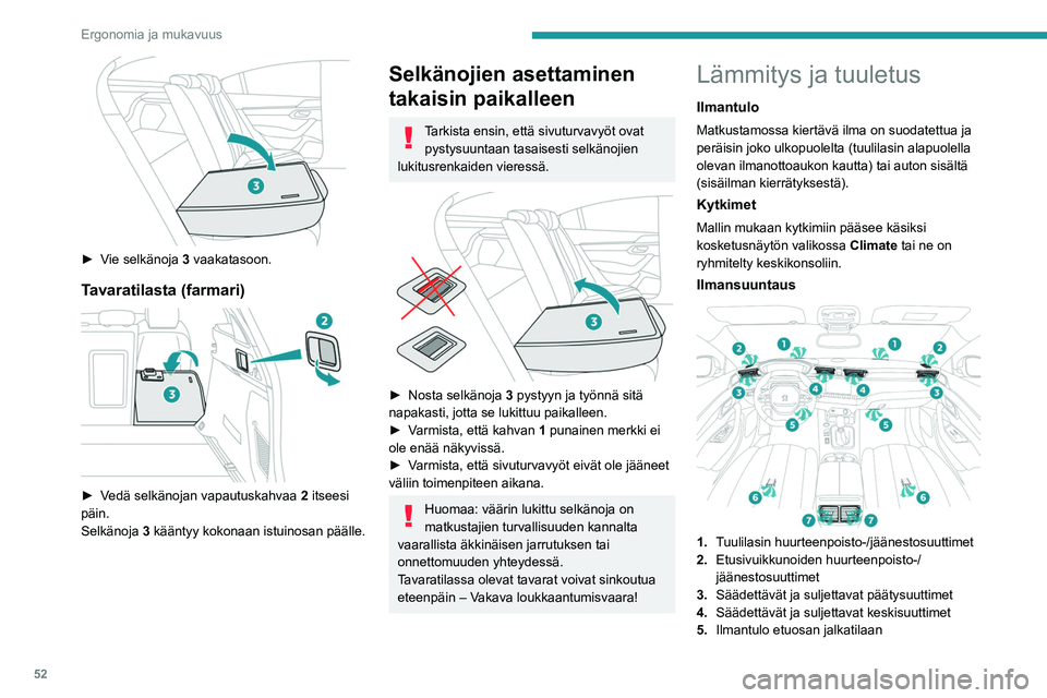 PEUGEOT 508 2021 Omistajan Käsikirja (in Finnish) 52
Ergonomia ja mukavuus
6.Ilmantulo matkustajien jalkatilaan takana
7. Säädettävät ja suljettavat päätysuuttimet
Ohjeita
Tuuletus- ja ilmastointijärjestelmän
käyttäminen
► Jotta ilm PEUGEOT 508 2021 Omistajan Käsikirja (in Finnish) 52
Ergonomia ja mukavuus
6.Ilmantulo matkustajien jalkatilaan takana
7. Säädettävät ja suljettavat päätysuuttimet
Ohjeita
Tuuletus- ja ilmastointijärjestelmän
käyttäminen
► Jotta ilm