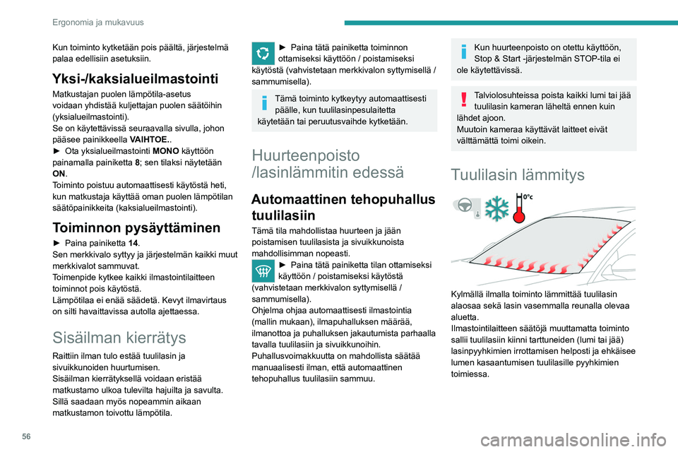 PEUGEOT 508 2021 Omistajan Käsikirja (in Finnish) 56
Ergonomia ja mukavuus
Kytkeminen päälle/pois
► Paina moottorin käydessä tätä painiketta
toiminnon ottamiseksi käyttöön / poistamiseksi
käytöstä (vahvistetaan mer PEUGEOT 508 2021 Omistajan Käsikirja (in Finnish) 56
Ergonomia ja mukavuus
Kytkeminen päälle/pois
► Paina moottorin käydessä tätä painiketta
toiminnon ottamiseksi käyttöön / poistamiseksi
käytöstä (vahvistetaan mer