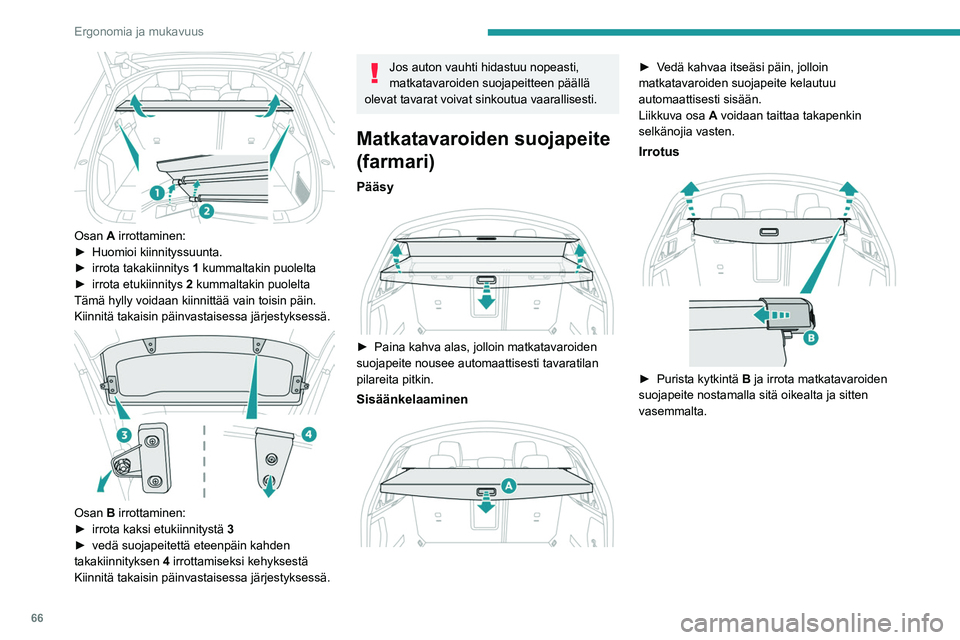PEUGEOT 508 2021  Omistajan Käsikirja (in Finnish) 66
Ergonomia ja mukavuus
 
Osan A irrottaminen:
►  Huomioi  kiinnityssuunta.
►  irrota
  takakiinnitys  
1
  kummaltakin puolelta
►  irrota
  etukiinnitys  
2
  kummaltakin puole