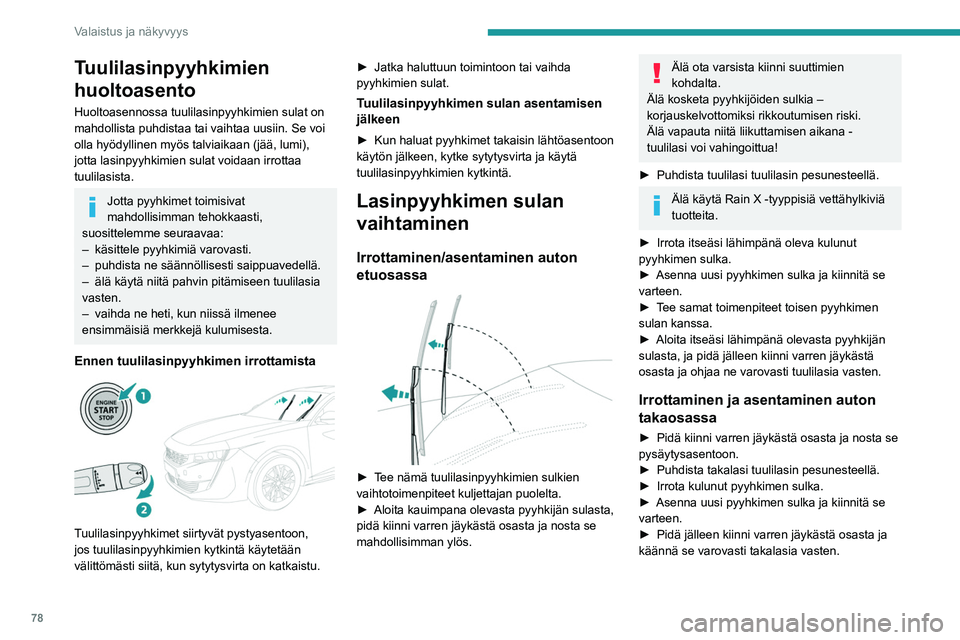 PEUGEOT 508 2021 Omistajan Käsikirja (in Finnish) 78
Valaistus ja näkyvyys
Pyyhintäautomatiikka
AUTO-tilassa tuulilasinpyyhkimet toimivat
automaattisesti ja mukautuvat sateen
voimakkuuden mukaan.
Havaitsemistoiminto käyttää sisätaustapeilin
PEUGEOT 508 2021 Omistajan Käsikirja (in Finnish) 78
Valaistus ja näkyvyys
Pyyhintäautomatiikka
AUTO-tilassa tuulilasinpyyhkimet toimivat
automaattisesti ja mukautuvat sateen
voimakkuuden mukaan.
Havaitsemistoiminto käyttää sisätaustapeilin