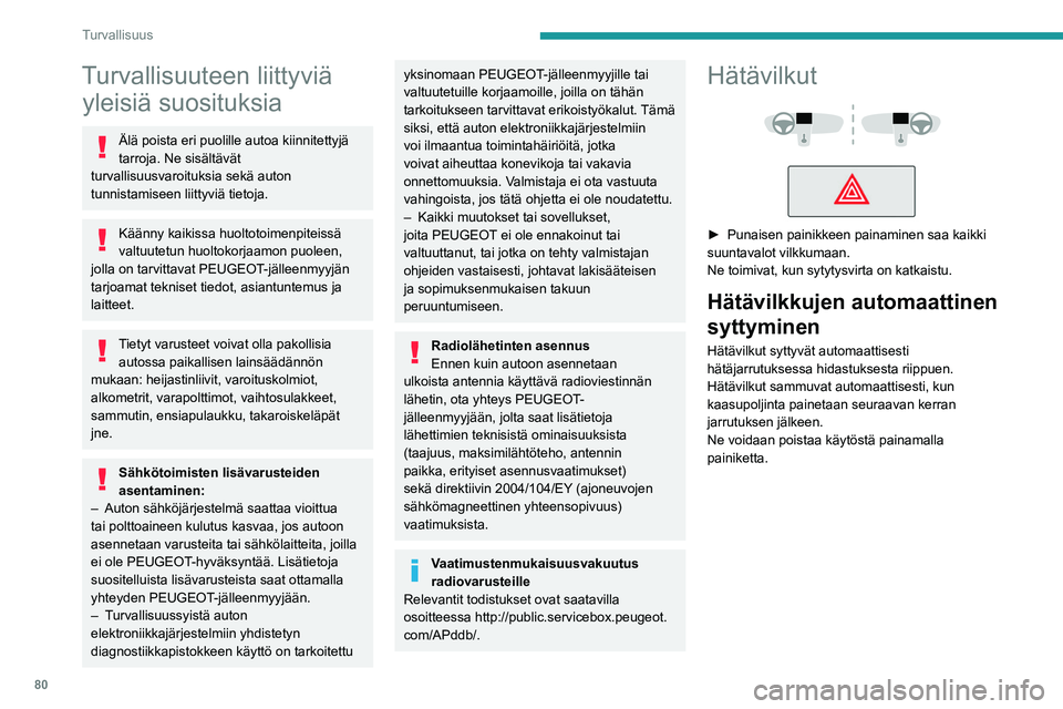 PEUGEOT 508 2021 Omistajan Käsikirja (in Finnish) 80
Turvallisuus
Turvallisuuteen liittyviä yleisiä suosituksia
Älä poista eri puolille autoa kiinnitettyjä
tarroja. Ne sisältävät
turvallisuusvaroituksia sekä auton
tunnistamiseen liittyvià PEUGEOT 508 2021 Omistajan Käsikirja (in Finnish) 80
Turvallisuus
Turvallisuuteen liittyviä yleisiä suosituksia
Älä poista eri puolille autoa kiinnitettyjä
tarroja. Ne sisältävät
turvallisuusvaroituksia sekä auton
tunnistamiseen liittyviÃ