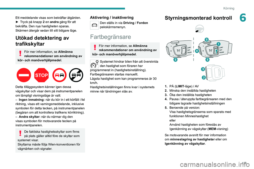 PEUGEOT 508 2021 Bruksanvisningar (in Swedish) 121
Körning
6Ett meddelande visas som bekräftar åtgärden.
► T ryck på knapp 2 en andra gång för att
bekräfta. Den nya hastigheten sparas.
Skärmen återgår sedan till sitt tidigare lä PEUGEOT 508 2021 Bruksanvisningar (in Swedish) 121
Körning
6Ett meddelande visas som bekräftar åtgärden.
► T ryck på knapp 2 en andra gång för att
bekräfta. Den nya hastigheten sparas.
Skärmen återgår sedan till sitt tidigare lä