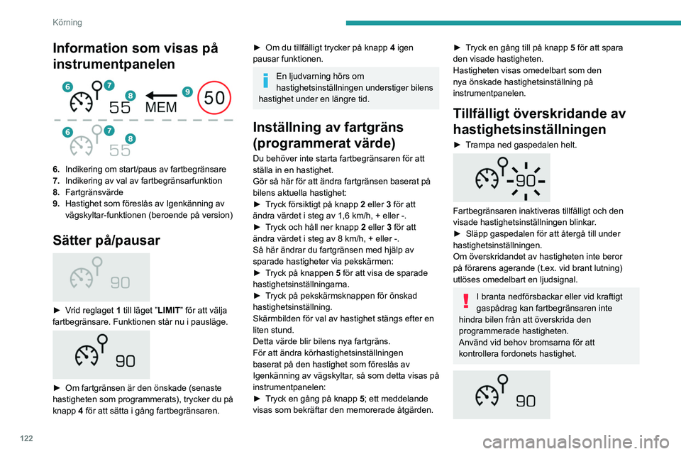 PEUGEOT 508 2021 Bruksanvisningar (in Swedish) 122
Körning
Information som visas på
instrumentpanelen
6.Indikering om start/paus av fartbegränsare
7. Indikering av val av fartbegränsarfunktion
8. Fartgränsvärde
9. Hastighet som föresl PEUGEOT 508 2021 Bruksanvisningar (in Swedish) 122
Körning
Information som visas på
instrumentpanelen
6.Indikering om start/paus av fartbegränsare
7. Indikering av val av fartbegränsarfunktion
8. Fartgränsvärde
9. Hastighet som föresl