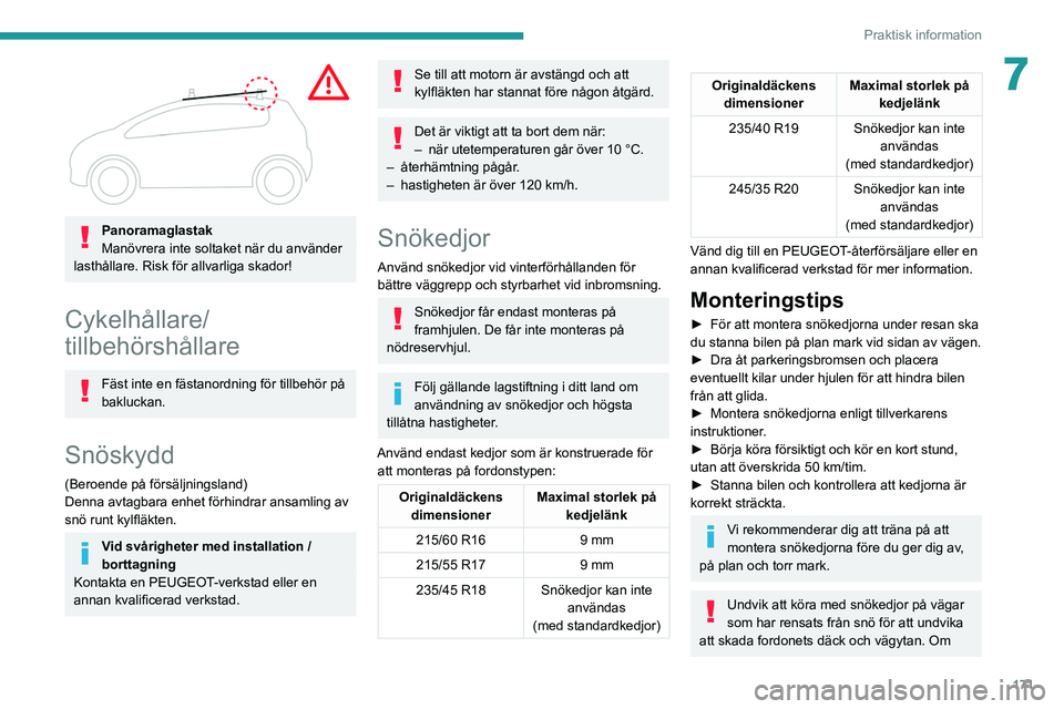 PEUGEOT 508 2021 Bruksanvisningar (in Swedish) 171
Praktisk information
7
Panoramaglastak
Manövrera inte soltaket när du använder
lasthållare. Risk för allvarliga skador!
Cykelhållare/
tillbehörshållare
Fäst inte en fästanordning för PEUGEOT 508 2021 Bruksanvisningar (in Swedish) 171
Praktisk information
7
Panoramaglastak
Manövrera inte soltaket när du använder
lasthållare. Risk för allvarliga skador!
Cykelhållare/
tillbehörshållare
Fäst inte en fästanordning för