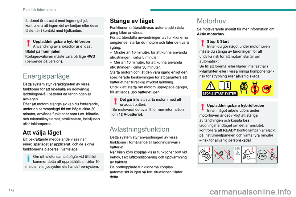 PEUGEOT 508 2021 Bruksanvisningar (in Swedish) 172
Praktisk information
Placeringen av det invändiga reglaget
förhindrar att motorhuven öppnas så
länge vänster framdörr är stängd.
Var försiktig när du hanterar det
utvändiga reglaget PEUGEOT 508 2021 Bruksanvisningar (in Swedish) 172
Praktisk information
Placeringen av det invändiga reglaget
förhindrar att motorhuven öppnas så
länge vänster framdörr är stängd.
Var försiktig när du hanterar det
utvändiga reglaget